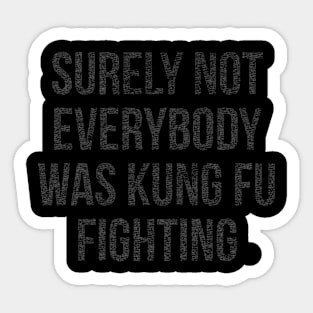 surely not everybody was kung fu fighting Sticker